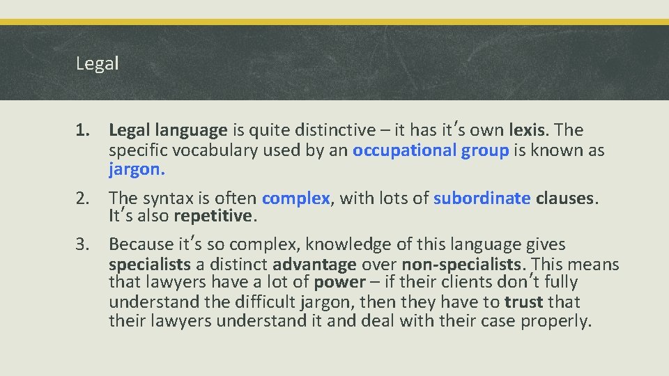 Legal 1. Legal language is quite distinctive – it has it’s own lexis. The