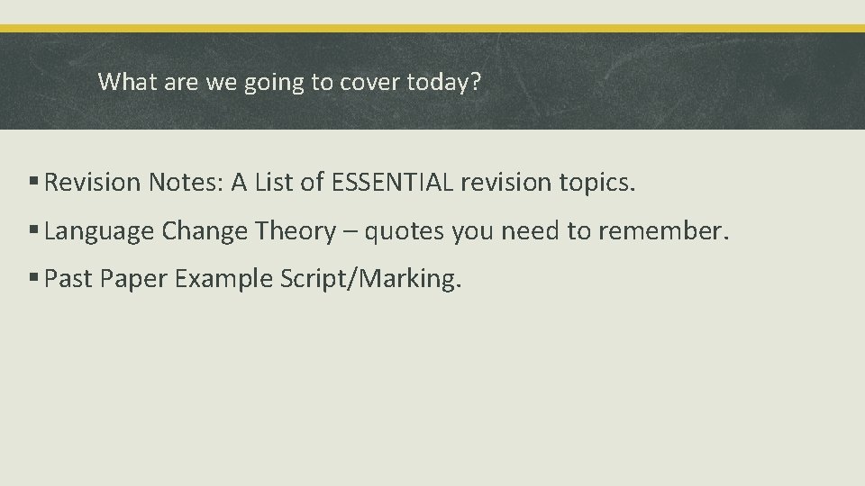 What are we going to cover today? § Revision Notes: A List of ESSENTIAL