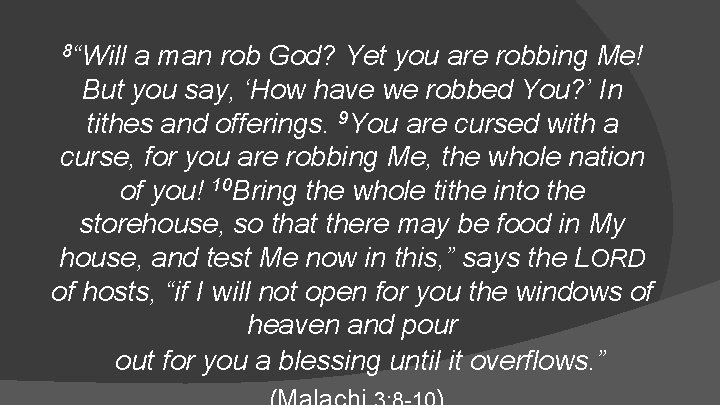 8“Will a man rob God? Yet you are robbing Me! But you say, ‘How