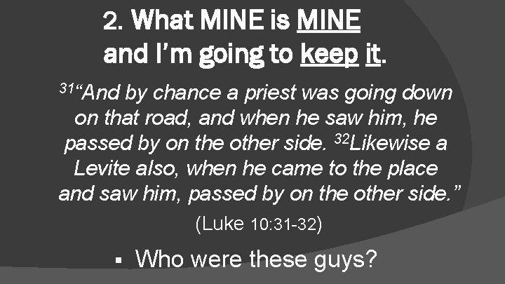 2. What MINE is MINE and I’m going to keep it. 31“And by chance
