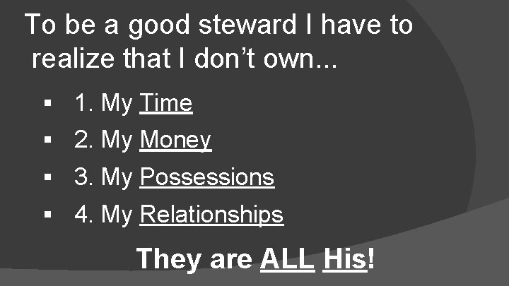 To be a good steward I have to realize that I don’t own. .