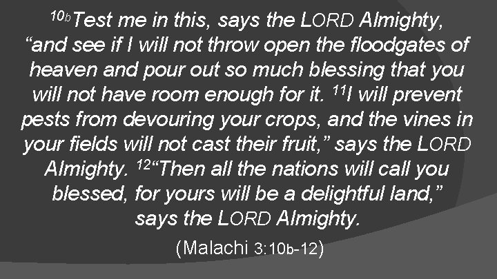 10 b. Test me in this, says the LORD Almighty, “and see if I