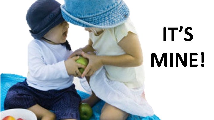 IT’S MINE! 