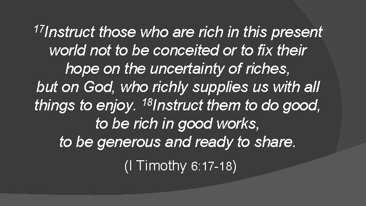 17 Instruct those who are rich in this present world not to be conceited