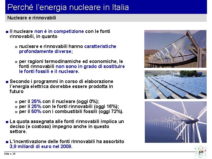 Perché l’energia nucleare in Italia Nucleare e rinnovabili ■ Il nucleare non è in