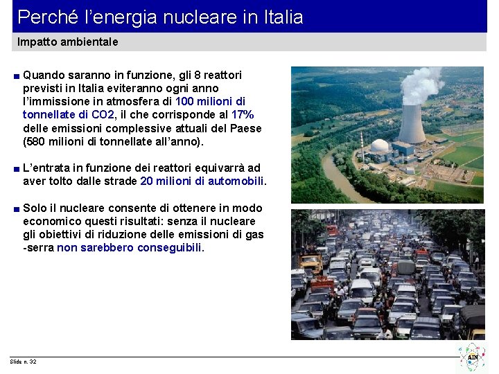 Perché l’energia nucleare in Italia Impatto ambientale ■ Quando saranno in funzione, gli 8