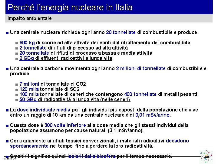 Perché l’energia nucleare in Italia Impatto ambientale ■ Una centrale nucleare richiede ogni anno