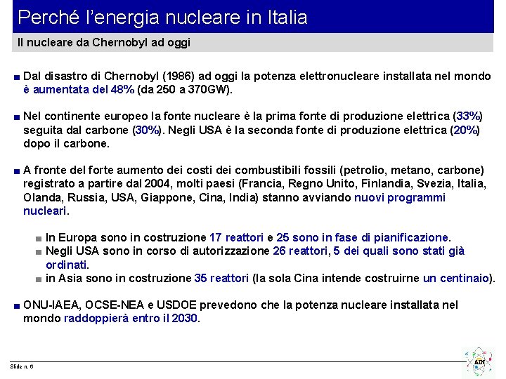Perché l’energia nucleare in Italia Il nucleare da Chernobyl ad oggi ■ Dal disastro