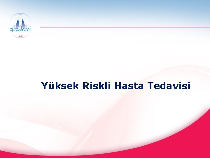 Yüksek Riskli Hasta Tedavisi 