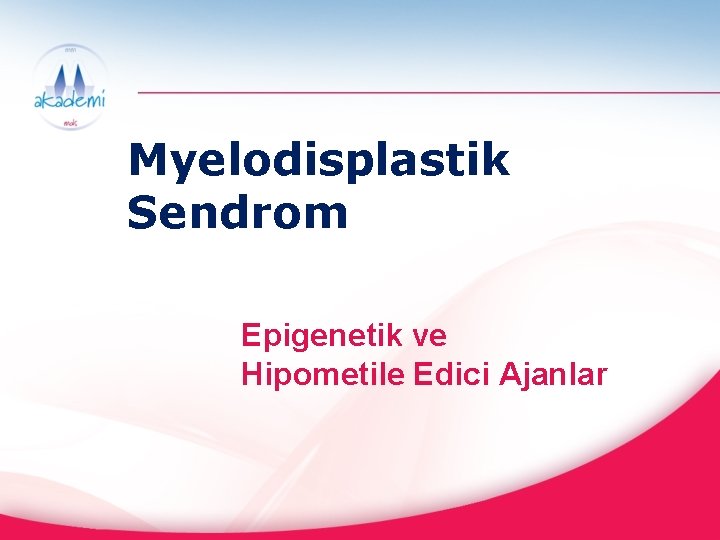 Myelodisplastik Sendrom Epigenetik ve Hipometile Edici Ajanlar 