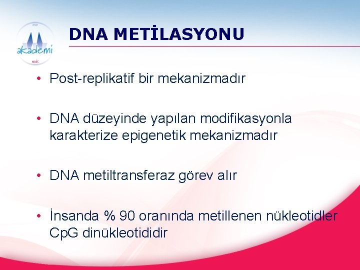 DNA METİLASYONU • Post-replikatif bir mekanizmadır • DNA düzeyinde yapılan modifikasyonla karakterize epigenetik mekanizmadır