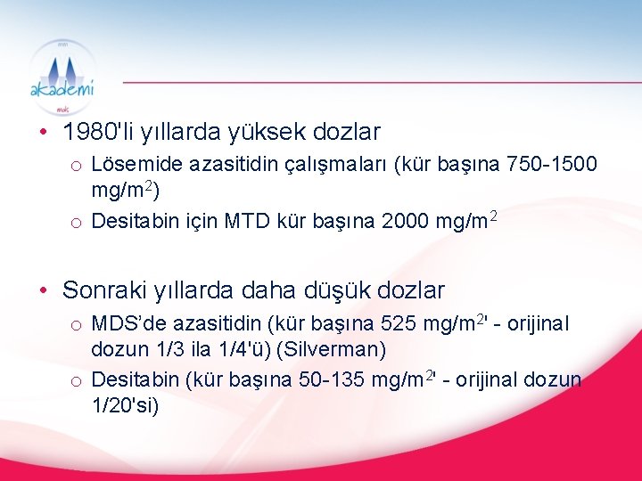  • 1980'li yıllarda yüksek dozlar o Lösemide azasitidin çalışmaları (kür başına 750 -1500