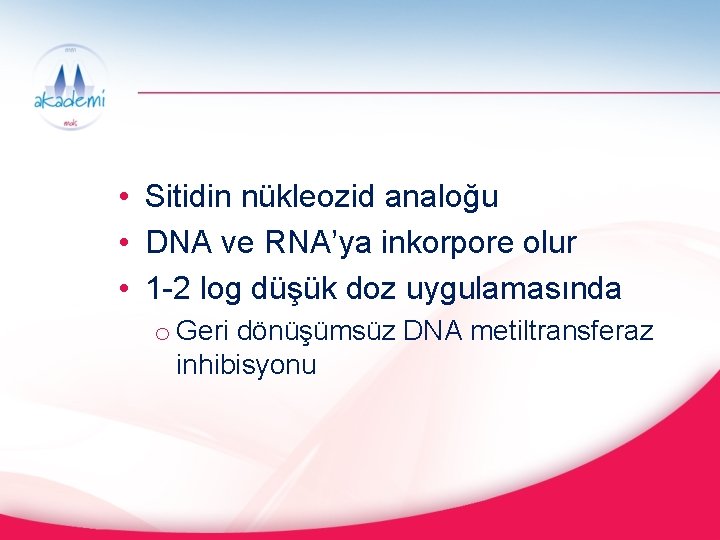  • Sitidin nükleozid analoğu • DNA ve RNA’ya inkorpore olur • 1 -2