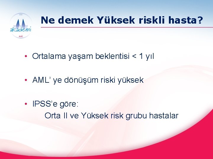 Ne demek Yüksek riskli hasta? • Ortalama yaşam beklentisi < 1 yıl • AML’