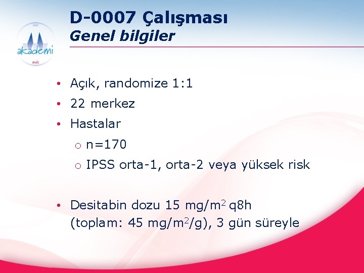 D-0007 Çalışması Genel bilgiler • Açık, randomize 1: 1 • 22 merkez • Hastalar