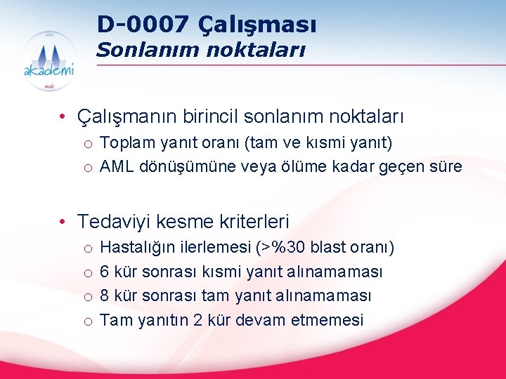 D-0007 Çalışması Sonlanım noktaları • Çalışmanın birincil sonlanım noktaları o Toplam yanıt oranı (tam