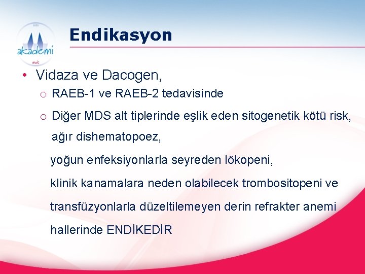 Endikasyon • Vidaza ve Dacogen, o RAEB-1 ve RAEB-2 tedavisinde o Diğer MDS alt