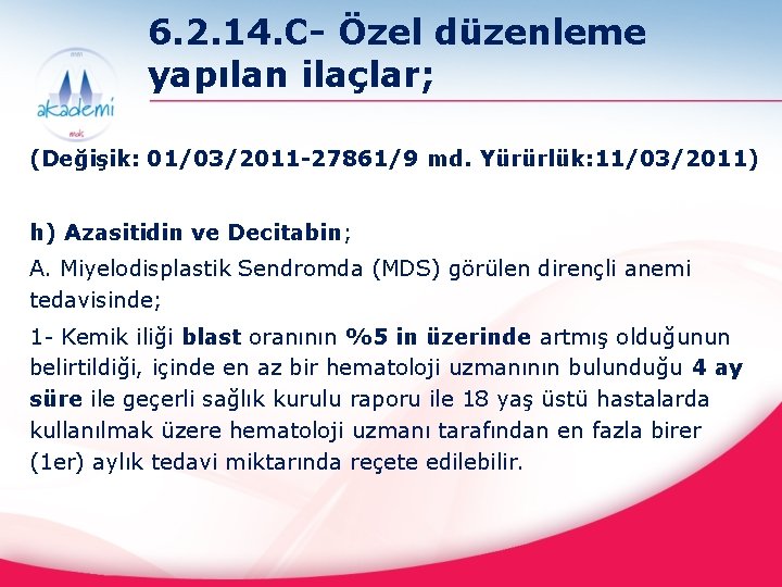 6. 2. 14. C- Özel düzenleme yapılan ilaçlar; (Değişik: 01/03/2011 -27861/9 md. Yürürlük: 11/03/2011)