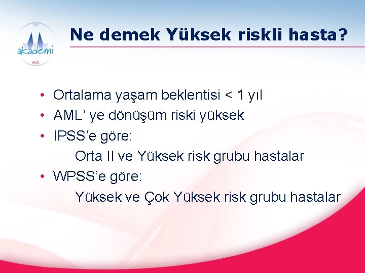 Ne demek Yüksek riskli hasta? • Ortalama yaşam beklentisi < 1 yıl • AML’