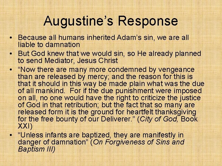 Augustine’s Response • Because all humans inherited Adam’s sin, we are all liable to