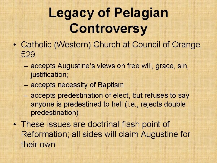 Legacy of Pelagian Controversy • Catholic (Western) Church at Council of Orange, 529 –