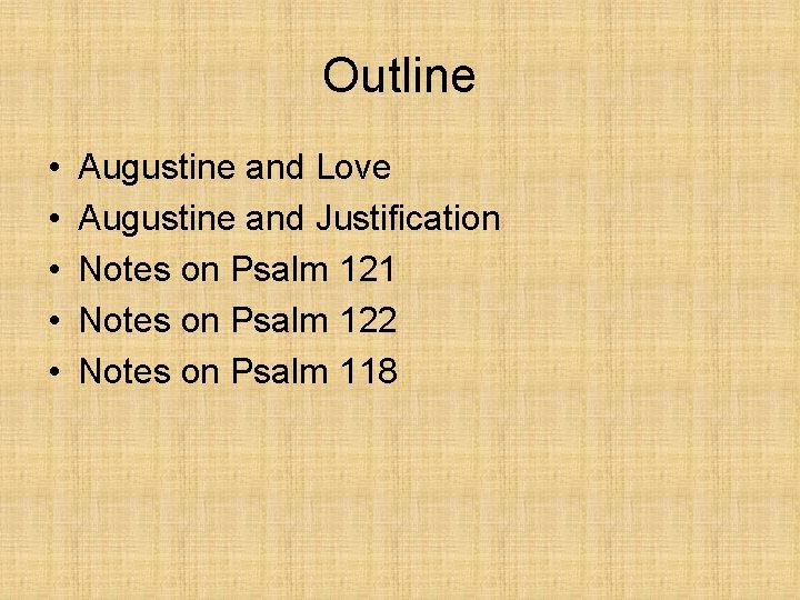 Outline • • • Augustine and Love Augustine and Justification Notes on Psalm 121