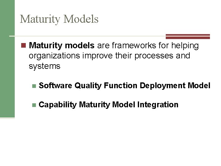 Maturity Models n Maturity models are frameworks for helping organizations improve their processes and