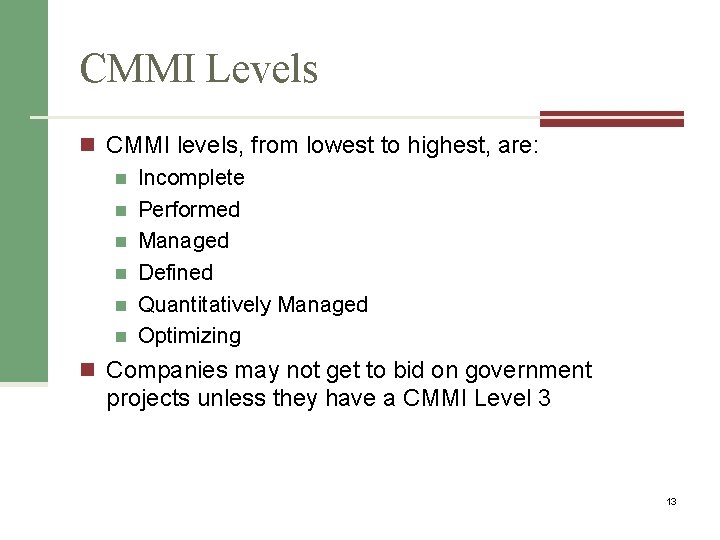 CMMI Levels n CMMI levels, from lowest to highest, are: n Incomplete n Performed