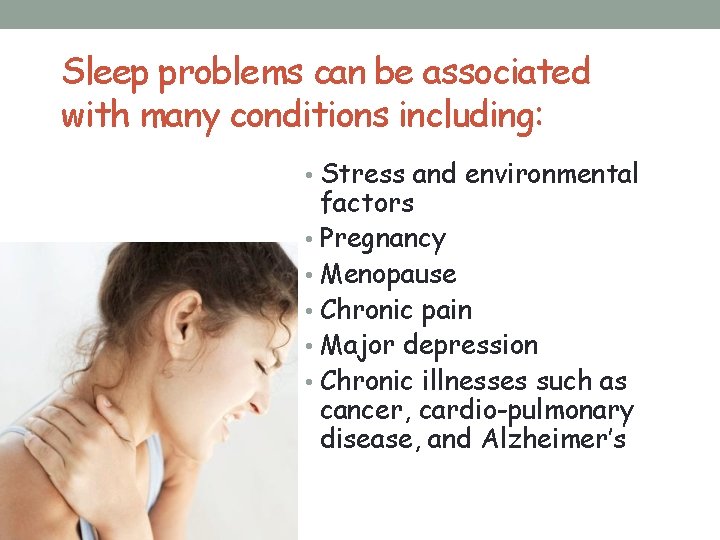 Sleep problems can be associated with many conditions including: • Stress and environmental factors