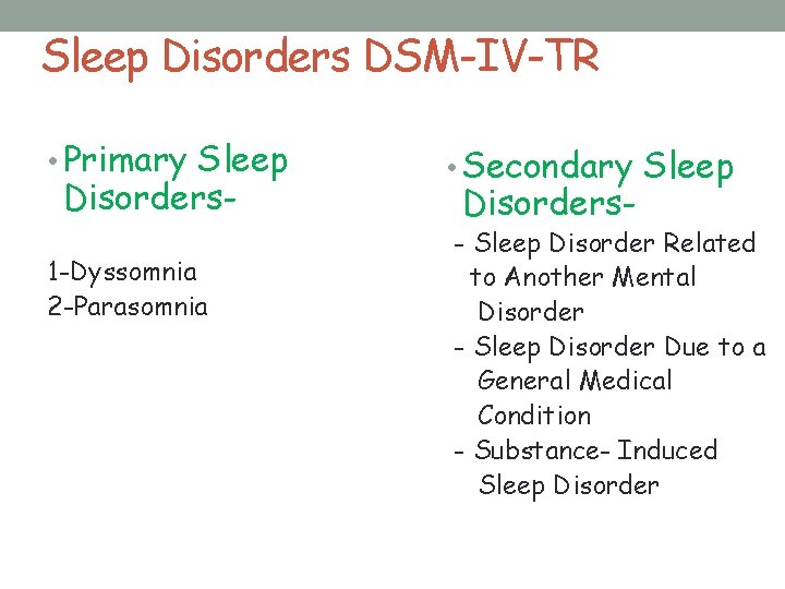 Sleep Disorders DSM-IV-TR • Primary Sleep Disorders- 1 -Dyssomnia 2 -Parasomnia • Secondary Sleep