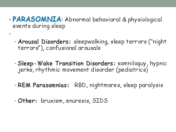 • PARASOMNIA: Abnormal behavioral & physiological events during sleep • • Arousal Disorders:
