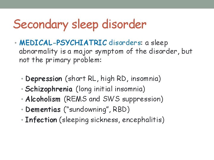 Secondary sleep disorder • MEDICAL-PSYCHIATRIC disorders: a sleep abnormality is a major symptom of