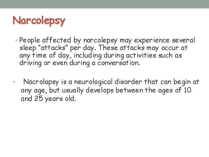 Narcolepsy • People affected by narcolepsy may experience several sleep “attacks” per day. These