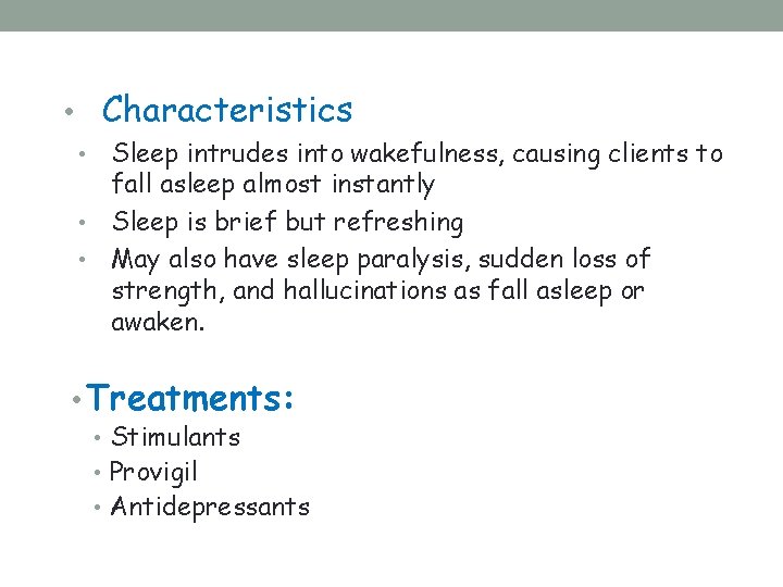  • Characteristics Sleep intrudes into wakefulness, causing clients to fall asleep almost instantly