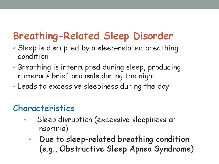 Breathing-Related Sleep Disorder • Sleep is disrupted by a sleep-related breathing condition • Breathing