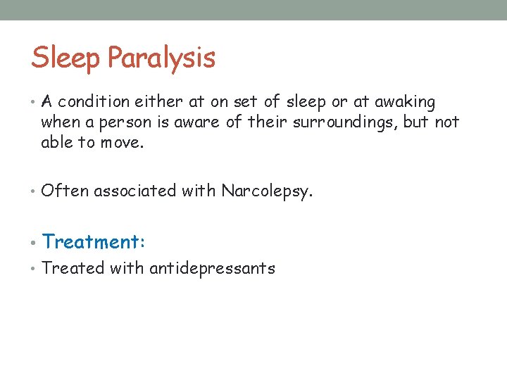 Sleep Paralysis • A condition either at on set of sleep or at awaking