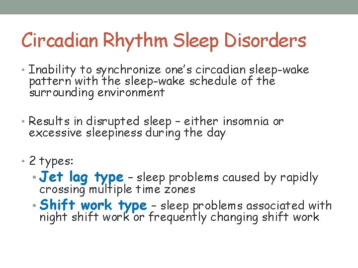 Circadian Rhythm Sleep Disorders • Inability to synchronize one’s circadian sleep-wake pattern with the