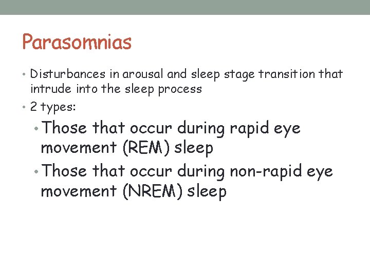 Parasomnias • Disturbances in arousal and sleep stage transition that intrude into the sleep