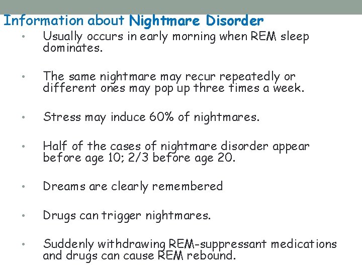 Information about Nightmare Disorder • Usually occurs in early morning when REM sleep dominates.