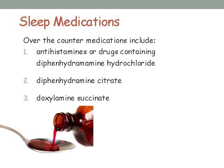 Sleep Medications Over the counter medications include: 1. antihistamines or drugs containing diphenhydramamine hydrochloride