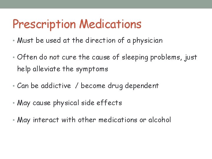 Prescription Medications • Must be used at the direction of a physician • Often
