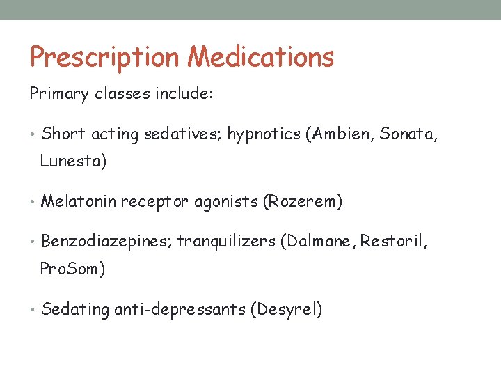 Prescription Medications Primary classes include: • Short acting sedatives; hypnotics (Ambien, Sonata, Lunesta) •