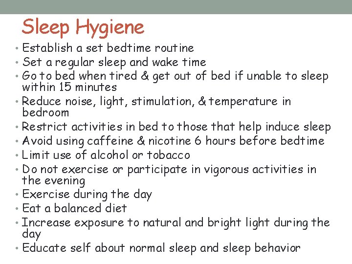 Sleep Hygiene • Establish a set bedtime routine • Set a regular sleep and