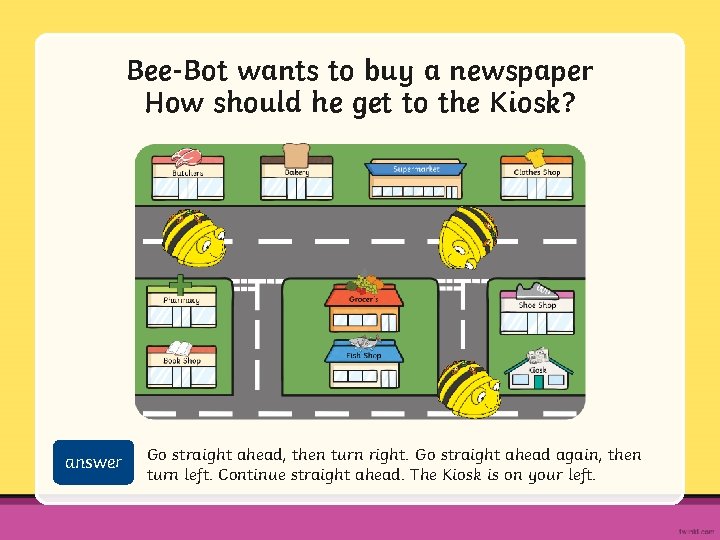 Bee-Bot wants to buy a newspaper How should he get to the Kiosk? answer