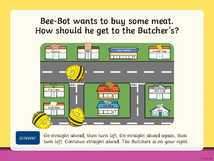 Bee-Bot wants to buy some meat. How should he get to the Butcher’s? answer