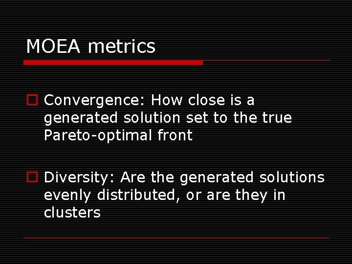 MOEA metrics o Convergence: How close is a generated solution set to the true