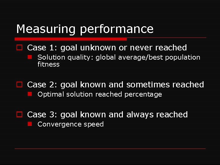 Measuring performance o Case 1: goal unknown or never reached n Solution quality: global