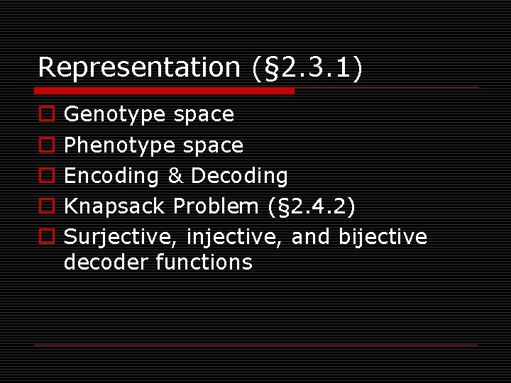 Representation (§ 2. 3. 1) o o o Genotype space Phenotype space Encoding &
