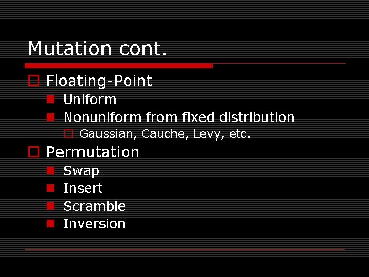 Mutation cont. o Floating-Point n Uniform n Nonuniform from fixed distribution o Gaussian, Cauche,