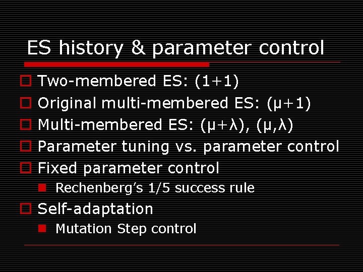 ES history & parameter control o o o Two-membered ES: (1+1) Original multi-membered ES: